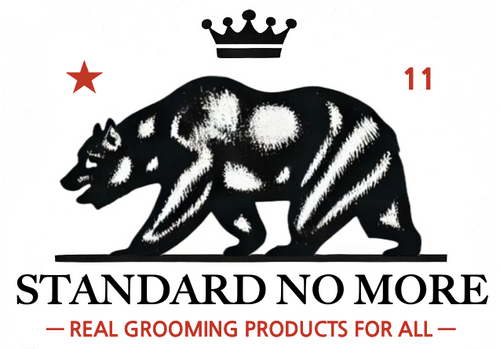 STANDARD NO MORE— REAL GROOMING PRODUCTS FOR ALL